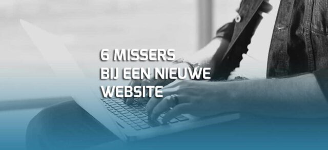 Zes missers bij een nieuwe website. Herken jij ze?